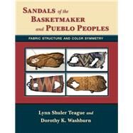 Sandals of the Basketmaker and Pueblo Peoples by Teague, Lynn Shuler; Washburn, Dorothy K., 9780826353306