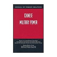 Chinese Military Power: Report of an Independent Task Force by Brown, Harold; Prueher, Joseph W.; Segal, Adam, 9780876093306