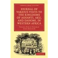 Journal of Various Visits to the Kingdoms of Ashanti, Aku, and Dahomi, in Western Africa by Freeman, Thomas Birch; Beecham, John, 9781108023306