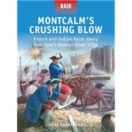 Montcalms Crushing Blow French and Indian Raids along New Yorks Oswego River 1756 by Chartrand, Ren; Dennis, Peter; Stacey, Mark, 9781472803306
