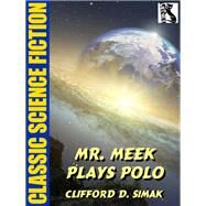 Mr. Meek Plays Polo by Clifford D. Simak, 9781479453306