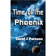 Time of the Phoenix by Parsons, Carol J., 9781492913306