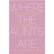 Where the Aunts Are by Sotirin, Patricia J.; Ellingson, Laura L., 9781602583306