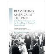 Reasserting America in the 1970s U.S. public diplomacy and the rebuilding of America's image abroad by Notaker, Hallvard; Scott-Smith, Giles; Snyder, David J., 9781784993306
