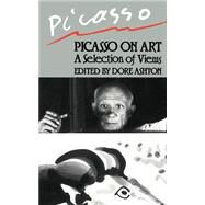 Picasso On Art A Selection of Views by Ashton, Dore, 9780306803307