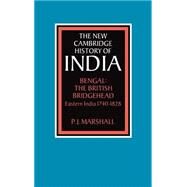 Bengal: The British Bridgehead: Eastern India 1740–1828 by P. J. Marshall, 9780521253307