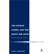 The Fourth Gospel and the Quest for Jesus Modern Foundations Reconsidered by Anderson, Paul N., 9780567033307