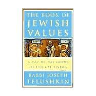 The Book of Jewish Values A Day-by-Day Guide to Ethical Living by Telushkin, Joseph, 9780609603307