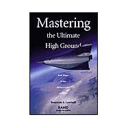 Mastering the Ultimate High G Round Next Steps in the Military Uses of Space by Lambeth, Benjamin S., 9780833033307