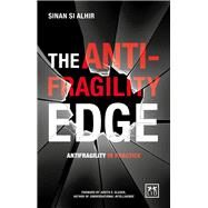 The Anti-Fragility Edge Antifragility in Practice by Alhir, Sinan Si, 9780996943307