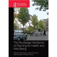 The Routledge Handbook of Planning for Health and Well-Being: Shaping a sustainable and healthy future by Hugh Barton;, 9781138023307