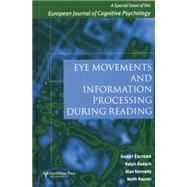 Eye Movements and Information Processing During Reading: A Special Issue of the European Journal of Cognitive Psychology by Radach,Ralph;Radach,Ralph, 9781138883307