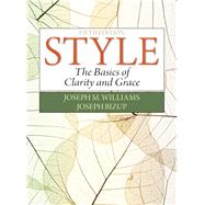 Style The Basics of Clarity and Grace by Williams, Joseph M.; Bizup, Joseph, 9780321953308