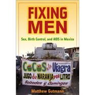 Fixing Men by Gutmann, Matthew, 9780520253308
