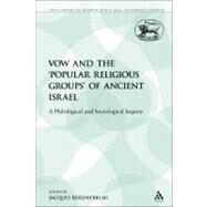 The Vow and the 'Popular Religious Groups' of Ancient Israel A Philological and Sociological Inquiry by Berlinerblau, Jacques, 9780567193308