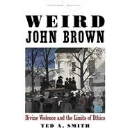 Weird John Brown by Smith, Ted A., 9780804793308