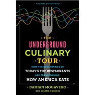 The Underground Culinary Tour How the New Metrics of Today's Top Restaurants Are Transforming How America Eats by Mogavero, Damian; D'Agnese, Joseph; Meyer, Danny, 9781101903308