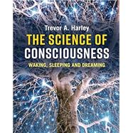 The Science of Consciousness by Harley, Trevor A, 9781107563308