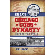 The Last Chicago Cubs Dynasty Before the Curse by Bock, Hal, 9781442253308