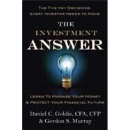 The Investment Answer Learn to Manage Your Money & Protect Your Financial Future by Murray, Gordon; Goldie, Daniel C., 9781455503308