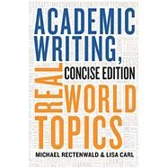 Academic Writing, Real World Topics by Rectenwald, Michael; Carl, Lisa, 9781554813308