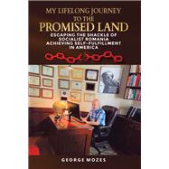 MY LIFELONG JOURNEY TO THE PROMISED LAND by George Mozes, 9798823003308