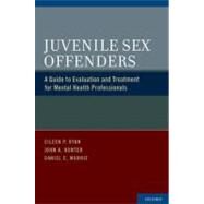 Juvenile Sex Offenders A Guide to Evaluation and Treatment for Mental Health Professionals by Ryan, Eileen P.; Hunter, John A.; Murrie, Daniel C., 9780195393309