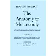 The Anatomy of Melancholy Volume II: Text by Burton, Robert; Kiessling, Nicolas K.; Faulkner, Thomas C.; Blair, Rhonda L., 9780198123309