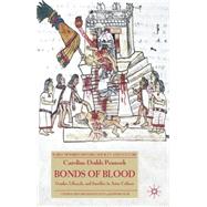 Bonds of Blood Gender, Lifecycle, and Sacrifice in Aztec Culture by Pennock, Caroline Dodds, 9780230003309