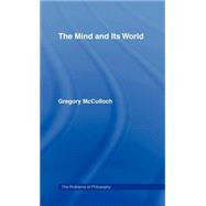 The Mind and its World by McCulloch,Gregory, 9780415093309
