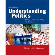 Understanding Politics Ideas, Institutions, and Issues by Magstadt, Thomas M., 9780495503309