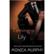 Taming Lily A Novel by Murphy, Monica, 9780553393309