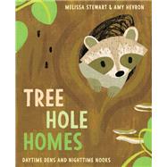 Tree Hole Homes Daytime Dens and Nighttime Nooks by Stewart, Melissa; Hevron, Amy, 9780593373309