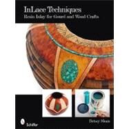 InLace Techniques : Resin Inlay for Gourd and Wood Crafts by SLOAN BETSEY, 9780764333309