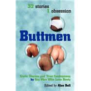 Buttmen: Erotic Stories & True Confessions by Gay Men Who Love Booty by Bell, Alan, 9780966533309