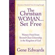 Christian Woman Set Free : Women Freed from Second-Class Citizenship in the Kingdom of God by Edwards, Gene, 9780977803309