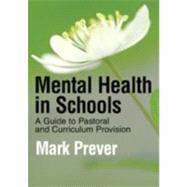 Mental Health in Schools : A Guide to Pastoral and Curriculum Provision by Mark Prever, 9781412923309