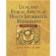 Legal and Ethical Aspects of Health Information Management by McWay, Dana C., 9781435483309