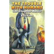 The Trouble With Humans by Anvil, Christopher; Flint, Eric, 9781439133309