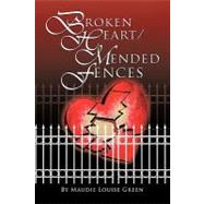 Broken Heart/Mended Fences by Green, Maudie Louise, 9781463413309