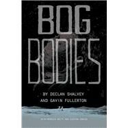 Bog Bodies by Shalvey, Declan; Fullerton, Gavin (CON); Nalty, Rebecca (CON), 9781534313309