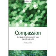 Compassion The Essence of Palliative and End of Life Care by Larkin, Philip, 9780198703310