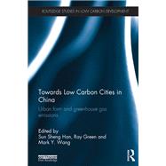 Towards Low Carbon Cities in China: Urban Form and Greenhouse Gas Emissions by Han; Sun Sheng, 9780415743310