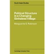 Political Structure in a Changing Sinhalese Village by Marguerite S. Robinson, 9780521053310