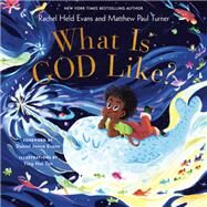 What Is God Like? by Held Evans, Rachel; Turner, Matthew Paul; Tan, Ying Hui; Jonce Evans, Daniel, 9780593193310