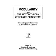Modularity and the Motor theory of Speech Perception: Proceedings of A Conference To Honor Alvin M. Liberman by Studdert-Kennedy; Michael, 9780805803310