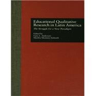 Educational Qualitative Research in Latin America: The Struggle for a New Paradigm by Anderson,Gary L., 9781138993310