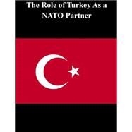 The Role of Turkey As a NATO Partner by U.s. Army War College; Penny Hill Press, 9781522943310