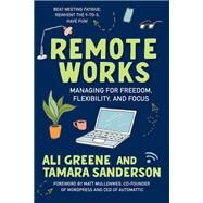 Remote Works Managing for Freedom, Flexibility, and Focus by Greene, Ali; Sanderson, Tamara; Mullenweg, Matt, 9781523003310