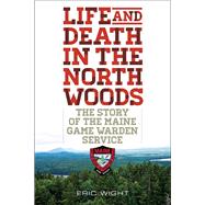 Life and Death in the North Woods by Wight, Eric, 9781608933310